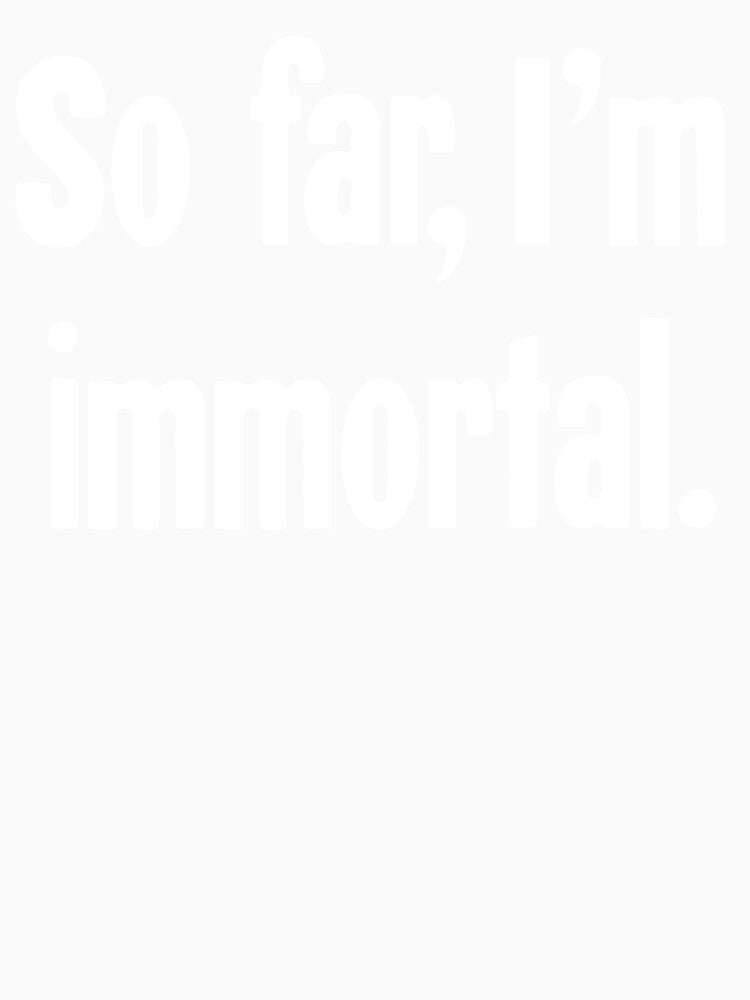 So Far, I'm Immortal by Good-Looking Corpse