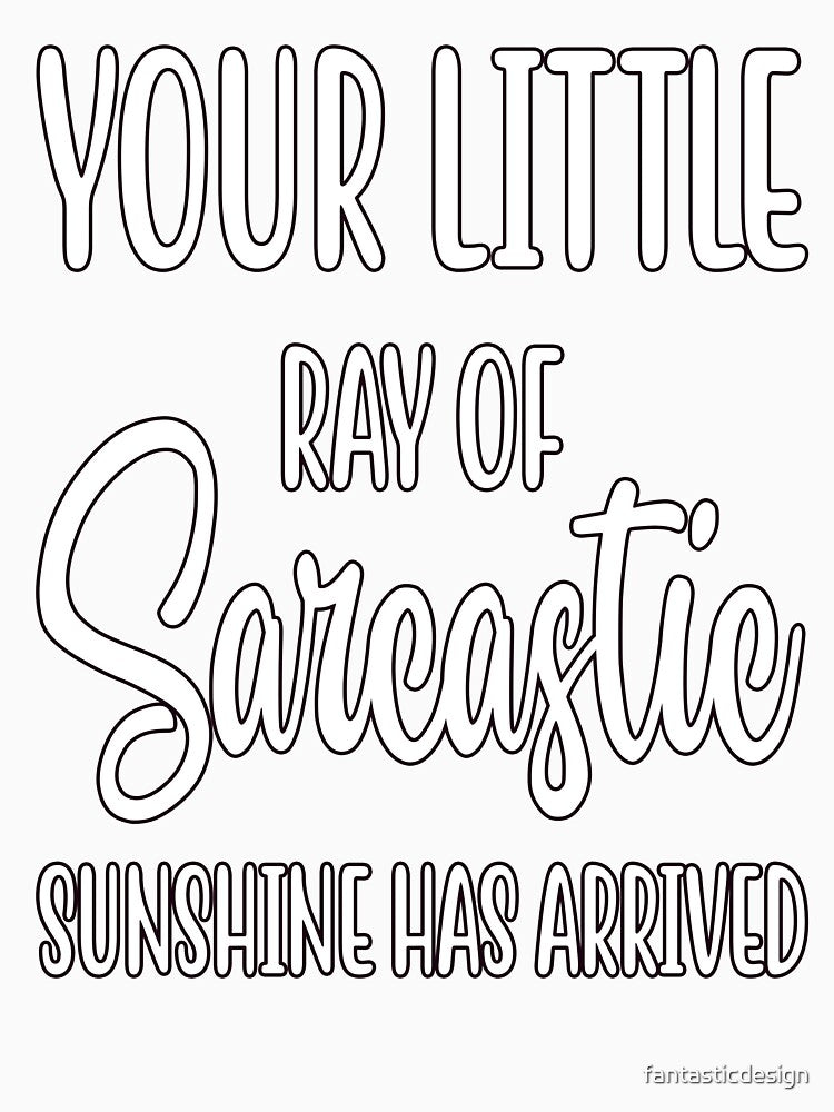 Humor Your Little Ray Of Sarcastic Sunshine Has Arrived by fantasticdesign