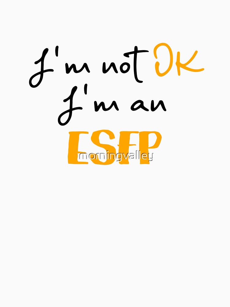 I'm not OK I'm an ESFP MBTI by morningvalley