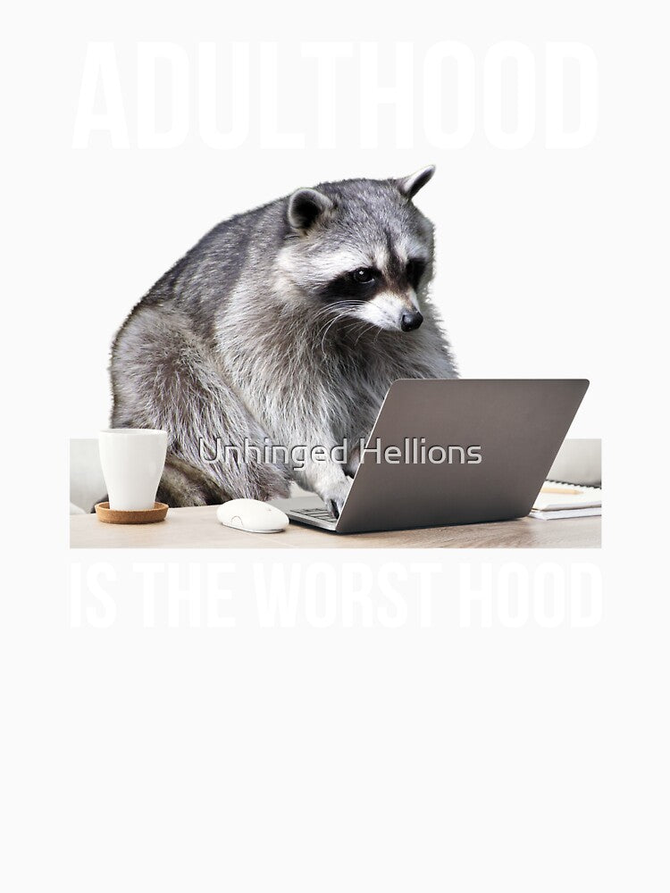 Adulthood Is The Worst Hood Funny Raccoon Office by Unhinged Hellions