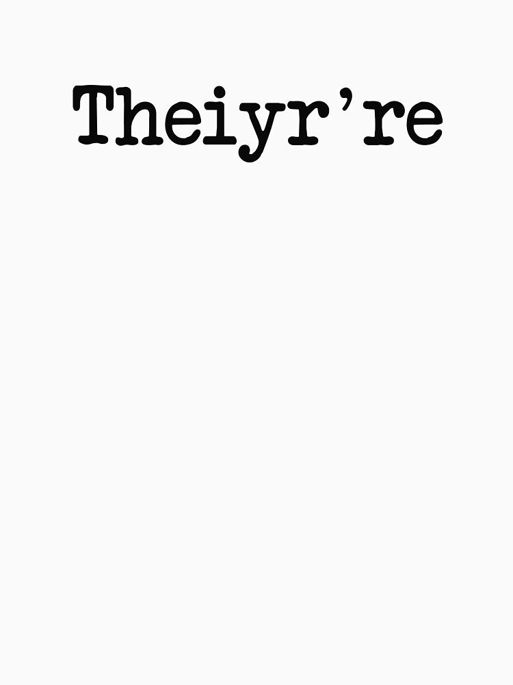 Theiyr're Their There They're Grammer Typo by TheShirtYurt