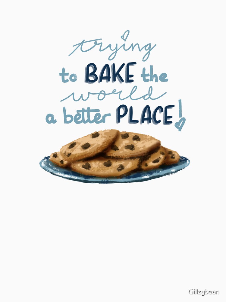 Bake The World a Better Place with Cookies by Gillzybean