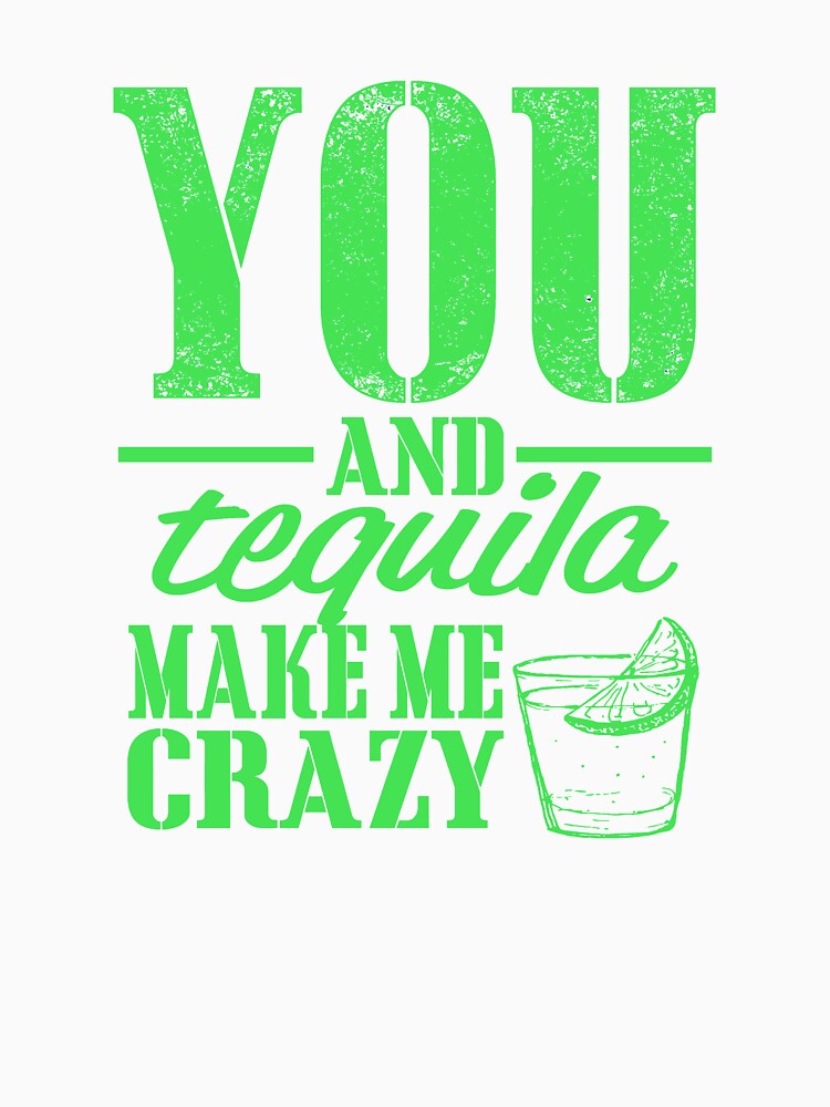 You and Tequila Make Me Crazy by StudioN