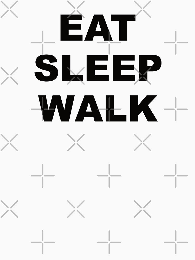 Eat Sleep Walk by Picasmus Tees