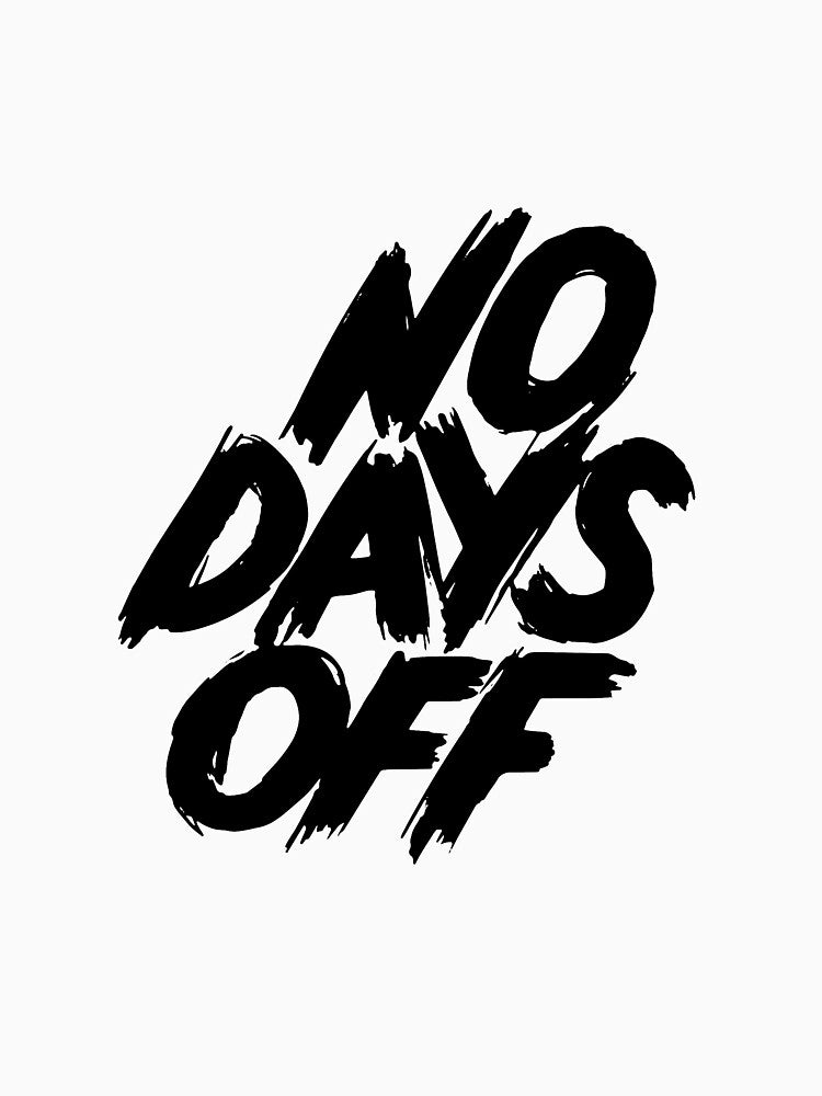 NO DAYS OFF by MandarenaMerch