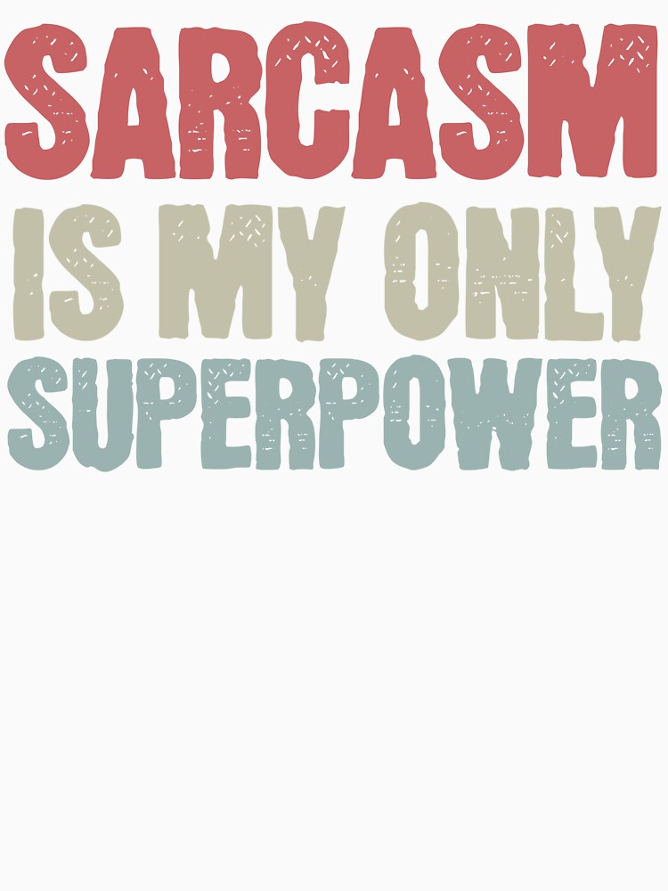 Sarcasm is My Only Superpower by Vision Crafted