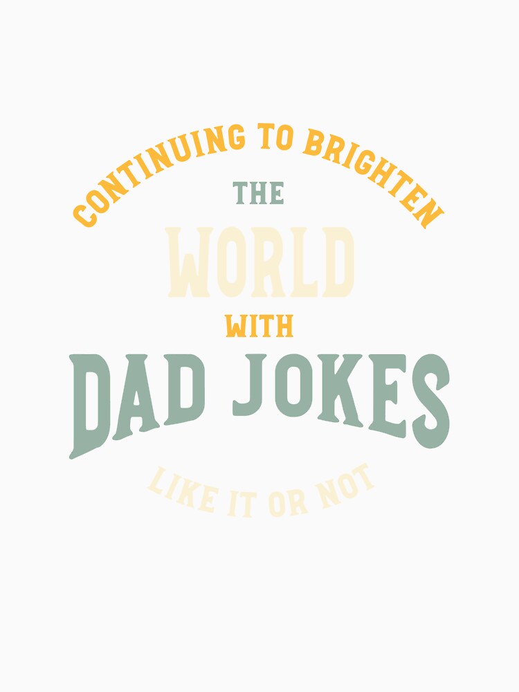 Funny Dad Jokes Saying Continuing to Brighten The World by whyitsme