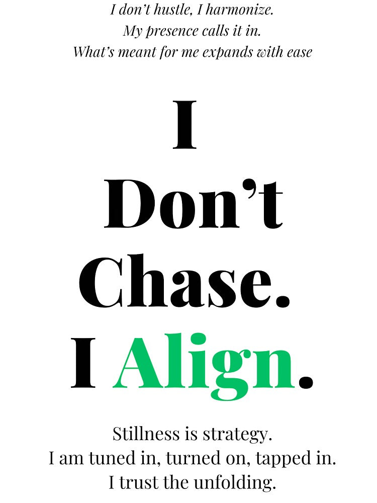 I Don’t Chase, I Align – Motivational Quote Design by The Abundant Bee