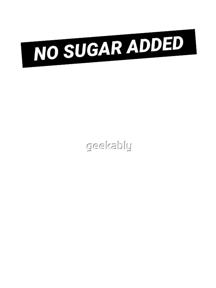 No Sugar Added by geekably