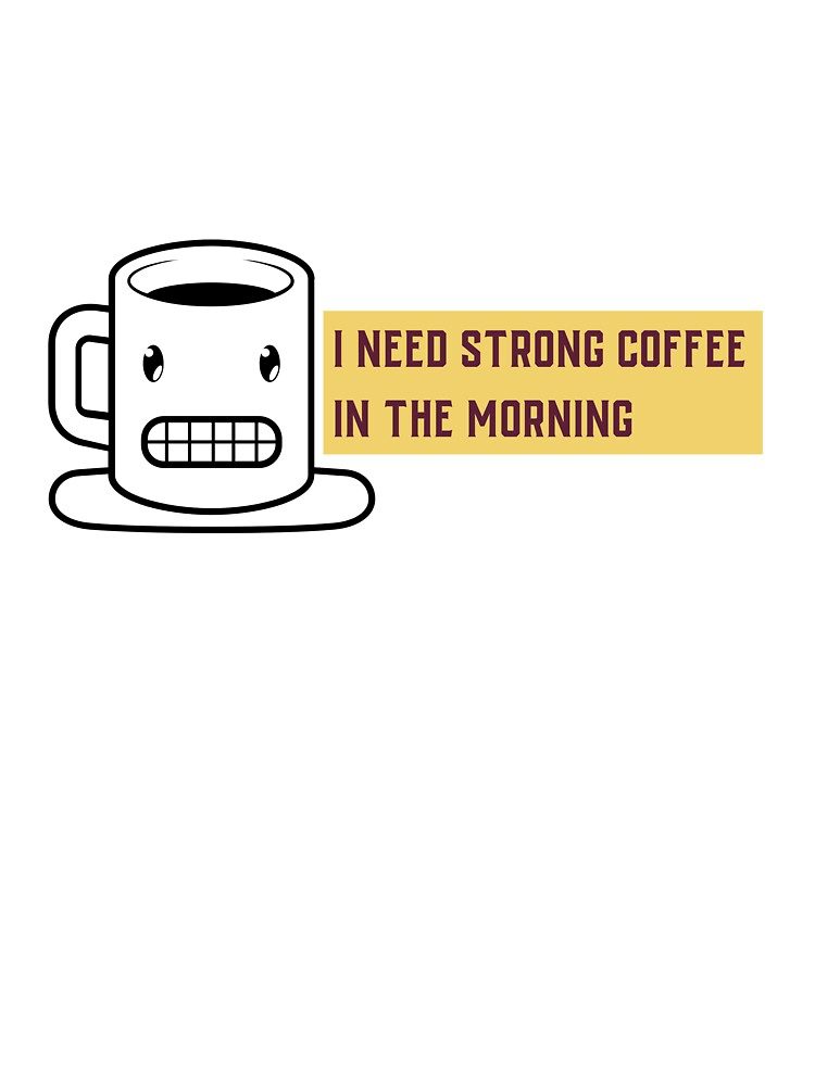 Essential T-Shirt with Funny Coffee MOCHA Mug Graphic with the quote "I NEED STRONG COFFEE IN THE MORNING" by MKTreasures