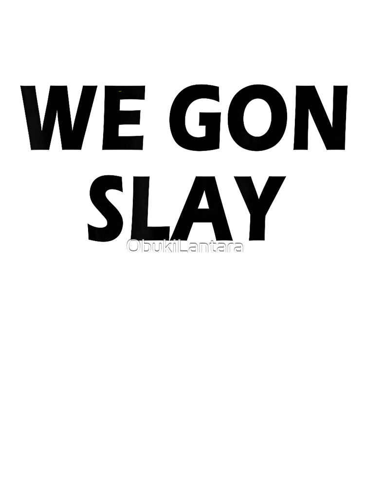 We Gon Slay Bold Black Typography Motivational Girl Power Aesthetic Design by ObukiLantara