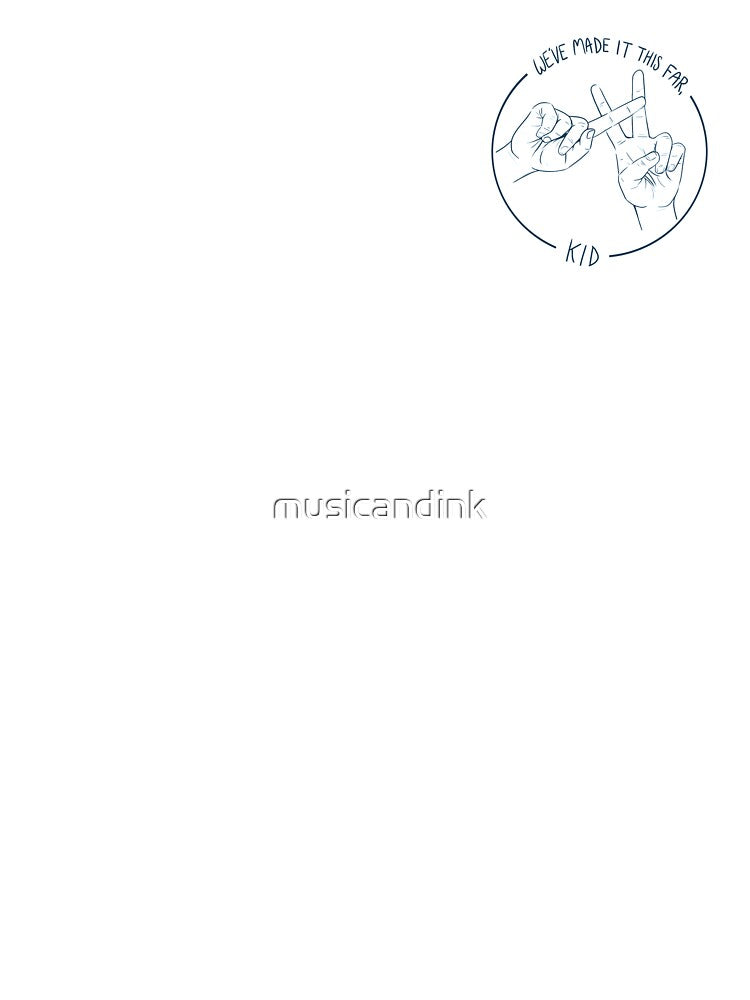 We've Made It This Far, Kid by musicandink