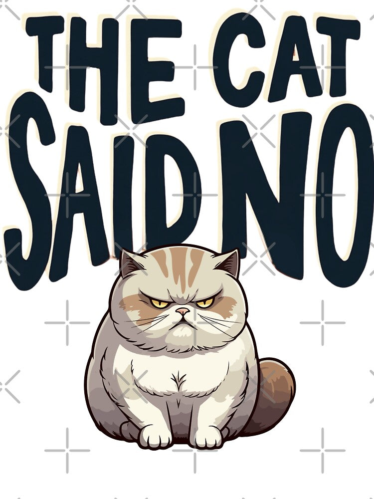 The Cat Said No by PerkzPrints