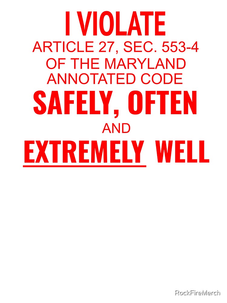 I Violate Article 27 Of The Maryland Annotated Code by RockFireMerch