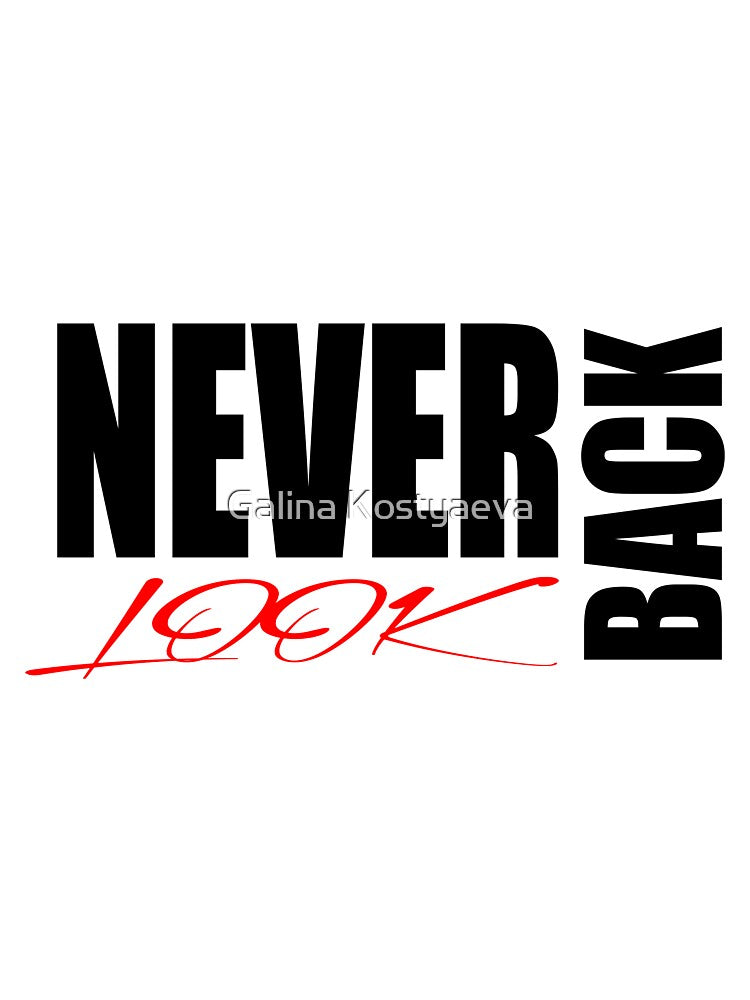 Never look back.Popular phrases.White T-shirts  Man Woman Youth T-shirts, phone case, mug and more by Galina Kostyaeva