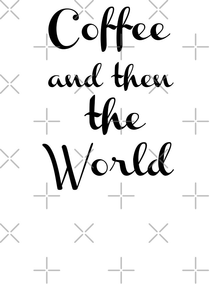 Coffee and then the World by Angelo Designs