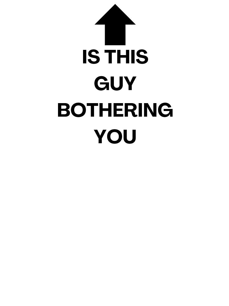 is this guy bothering you by madrabeag