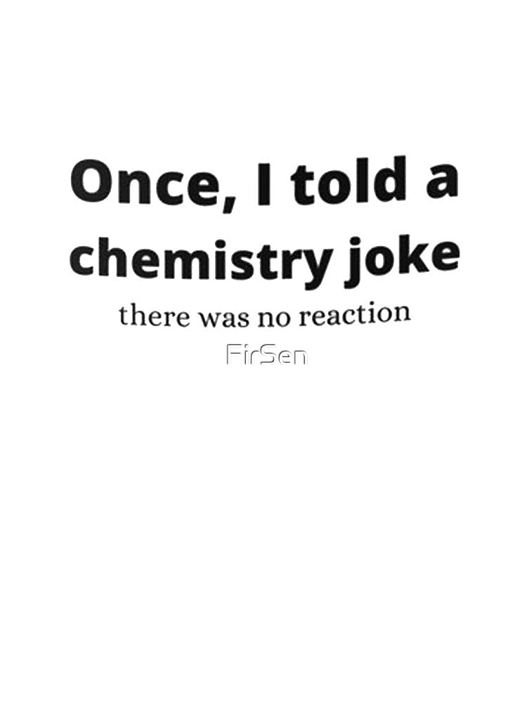 Science Mug,  Science T-shirt, Science Stickers, Science Teacher Gift, Funny Science Mug, Chemistry Teacher Gift, Once I Told A Chemistry Joke There Was No Reaction, Chemistry by FirSen