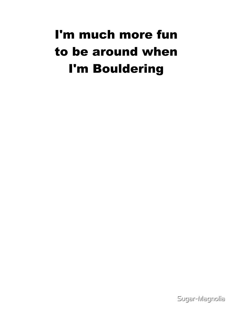 I'm much more fun when I'm Bouldering - Funny Gift Ideas For Rock Climbers by Sugar-Magnolia