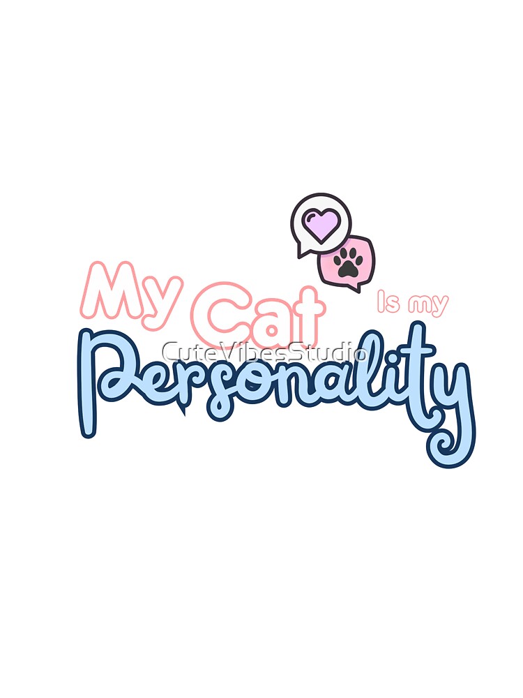 My Cat Is My Personality| Funny Cat Lover Design by CuteVibesStudio