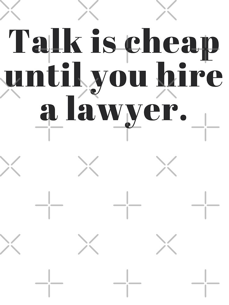 Talk Is Cheap Until You Hire a Lawyer by DankThreads