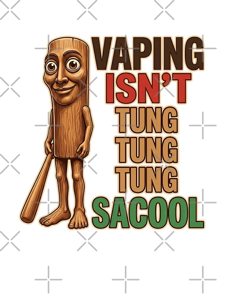 Funny Anti Vaping Isn't Tung Sacool Sahur Teacher Meme Art by elderberry