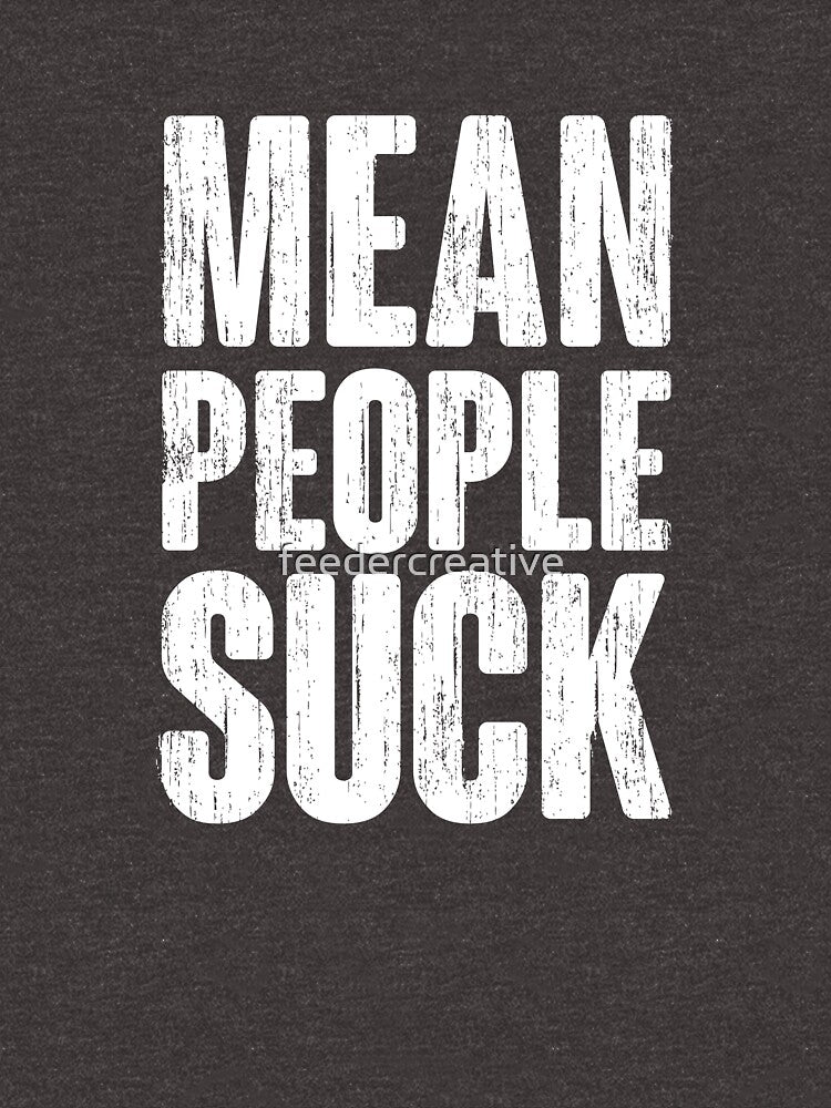 Mean People Suck by feedercreative