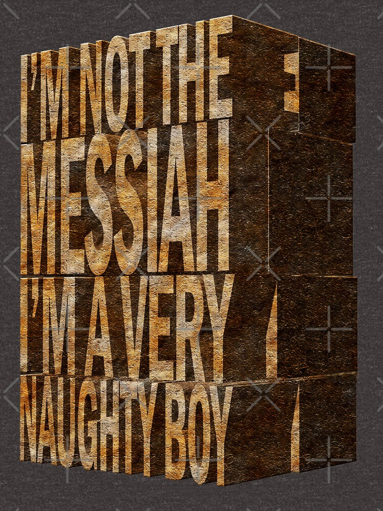 I'm Not The Messiah I'm a Very Naughty Boy... by GarfunkelArt