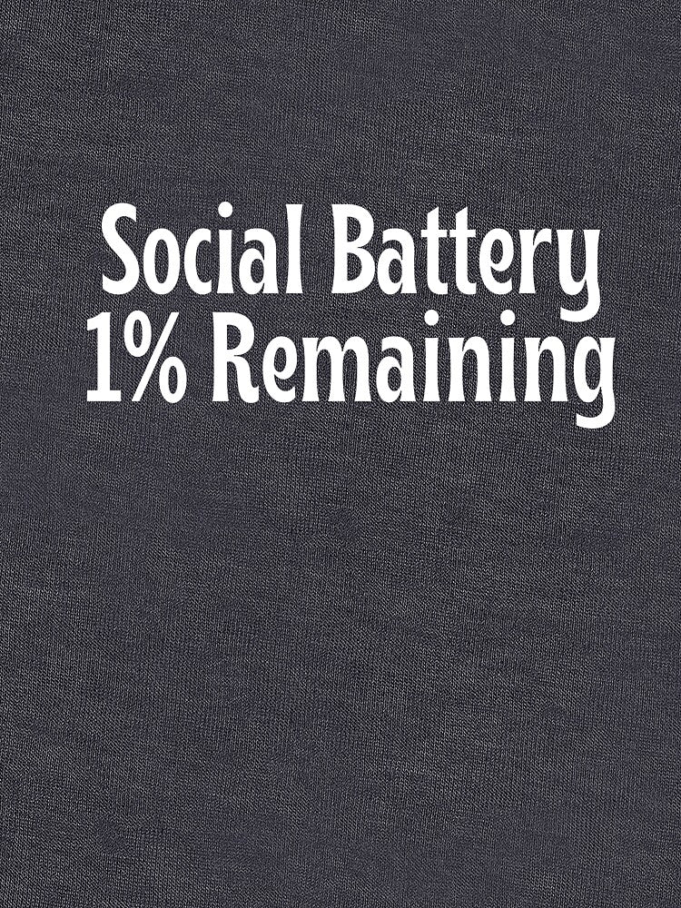 Social Battery: 1% Remaining - Funny gift by OopsIDrewIt
