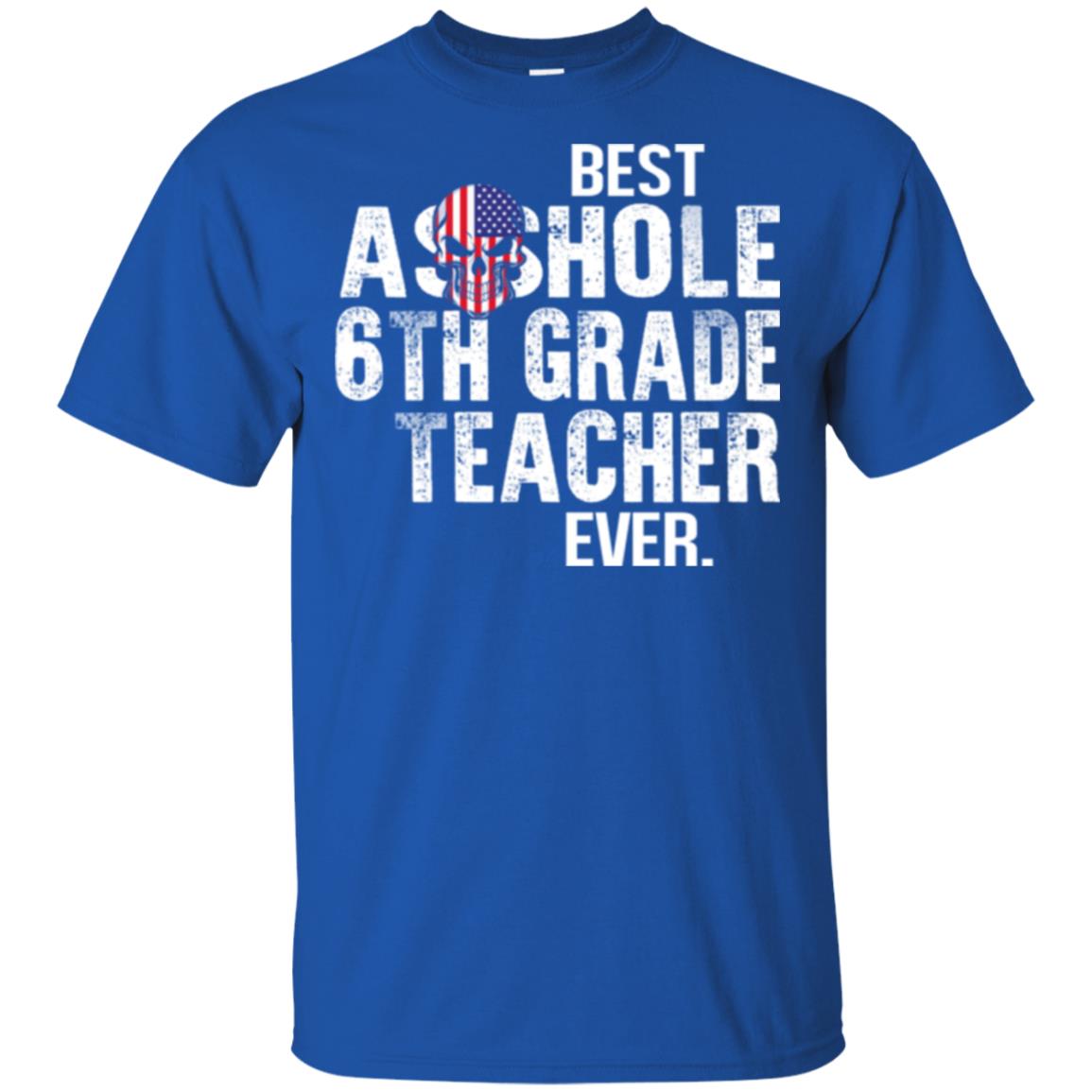 Asshole 6th Grade Teacher Ever T-Shirts, Hoodie, Tank