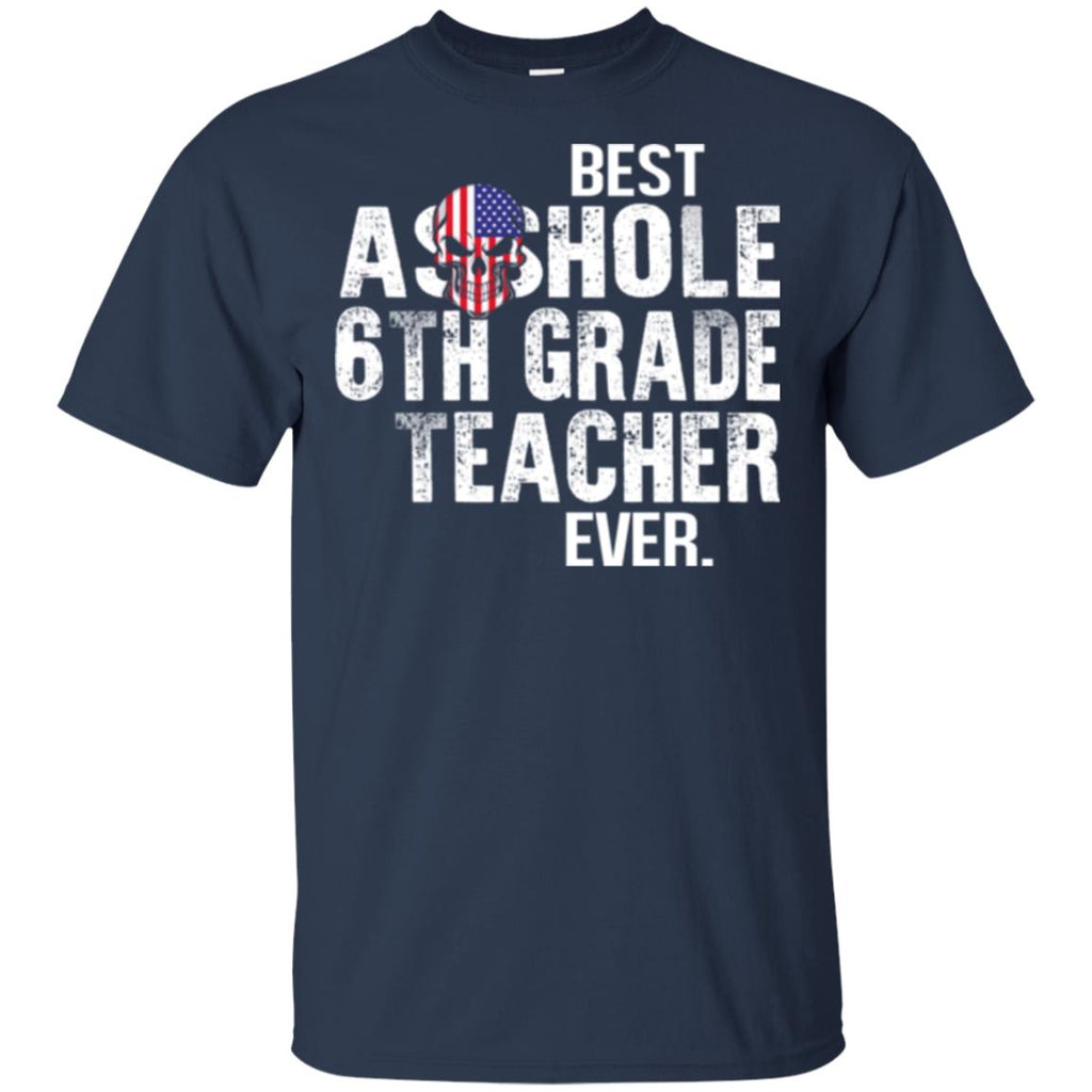 Asshole 6th Grade Teacher Ever T-Shirts, Hoodie, Tank