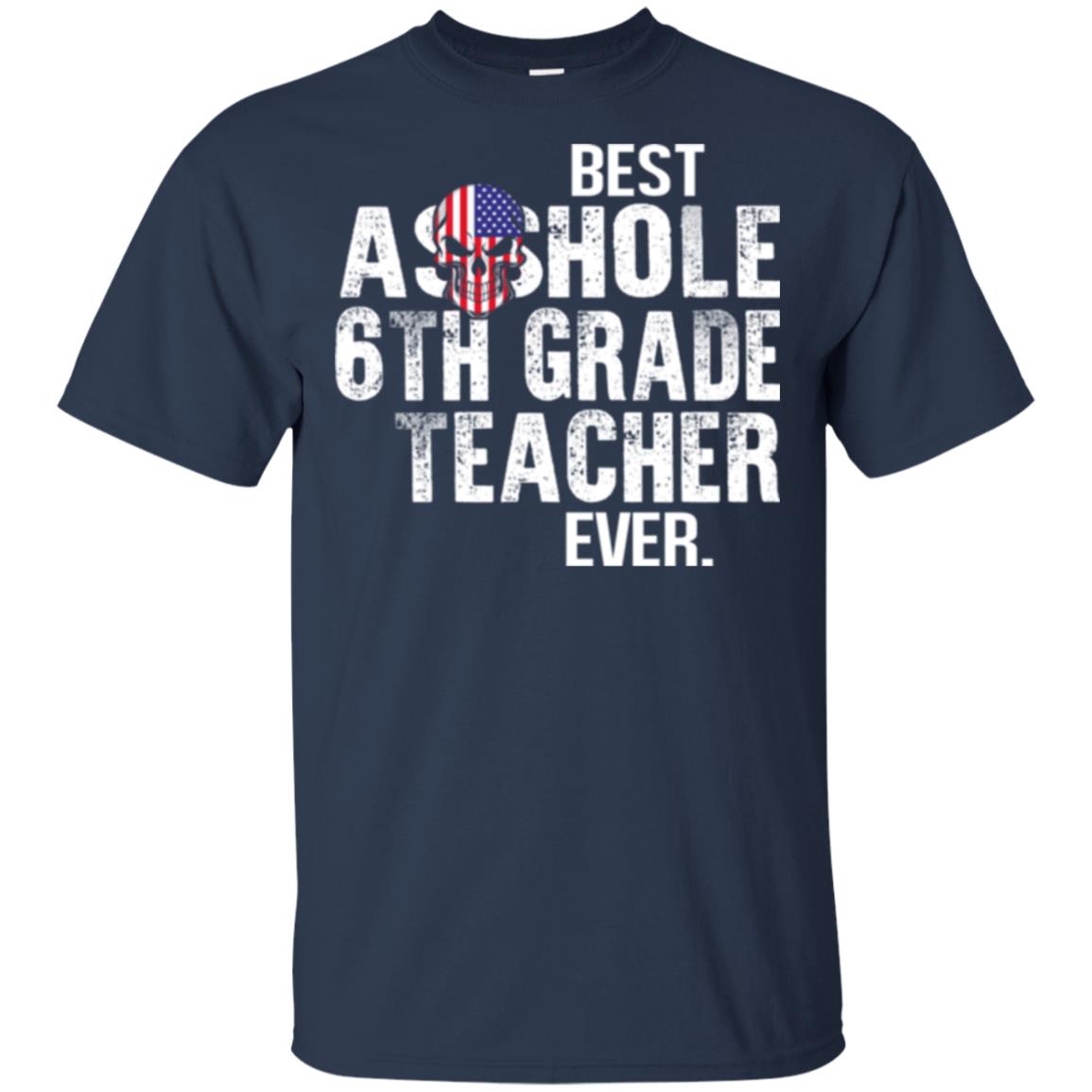 Asshole 6th Grade Teacher Ever T-Shirts, Hoodie, Tank