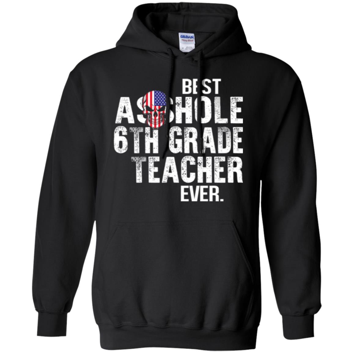 Asshole 6th Grade Teacher Ever T-Shirts, Hoodie, Tank