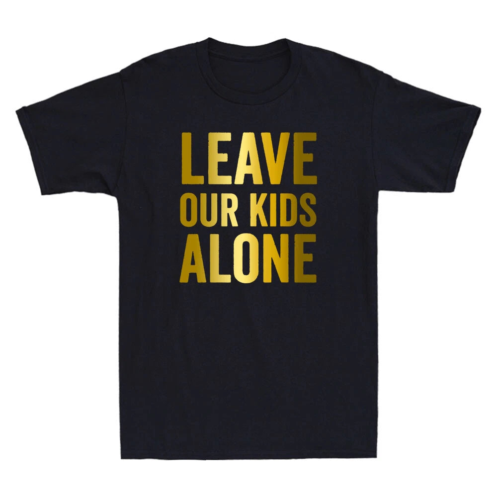 Leave Our Kids Alone Save the children Protest Funny Quote Golden Print T-Shirt