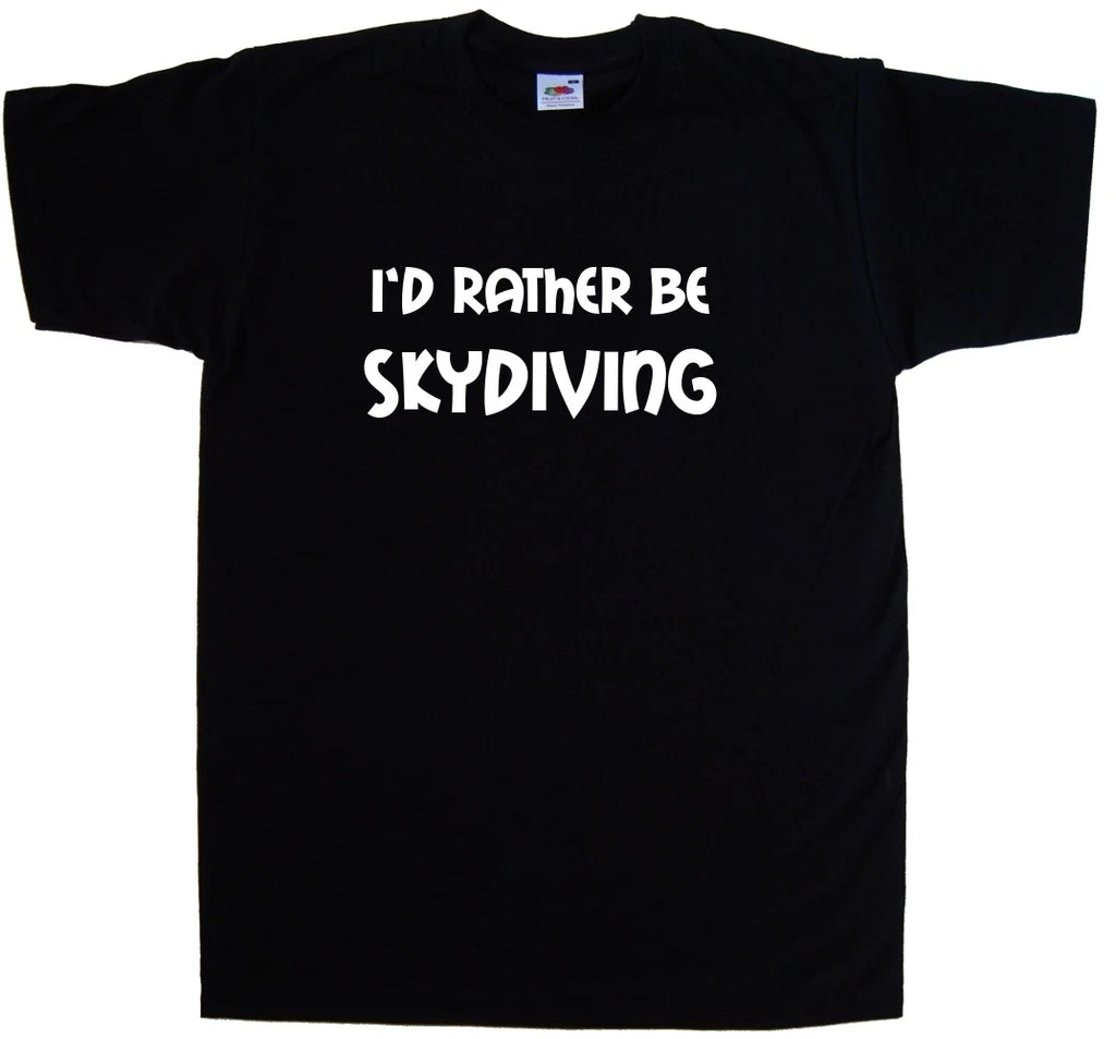 I'd Rather Be Skydiving T-Shirt