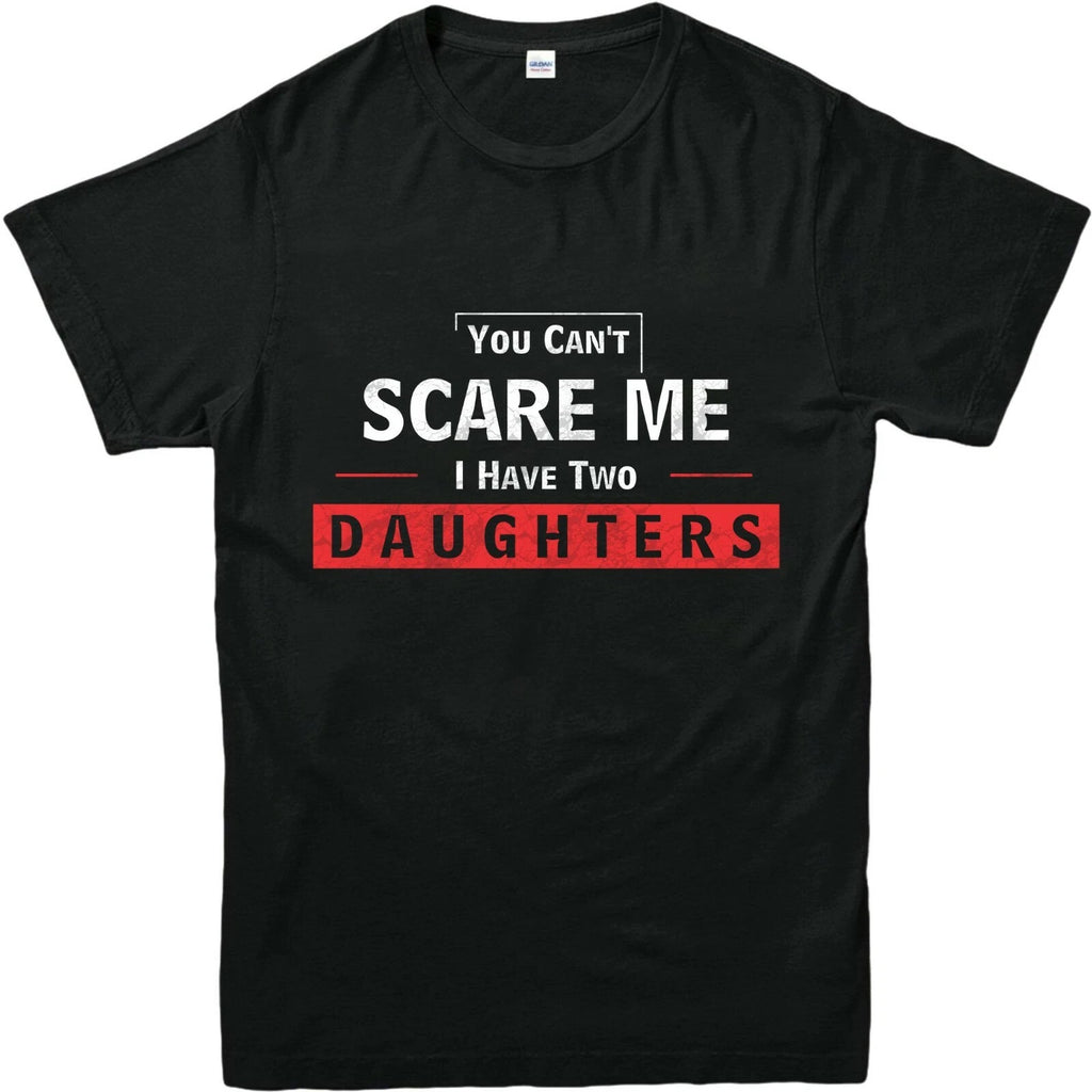 YOU CANT SCARE ME I HAVE TWO DAUGHTER Printed Design Mens STRENGTH Tee Shirt