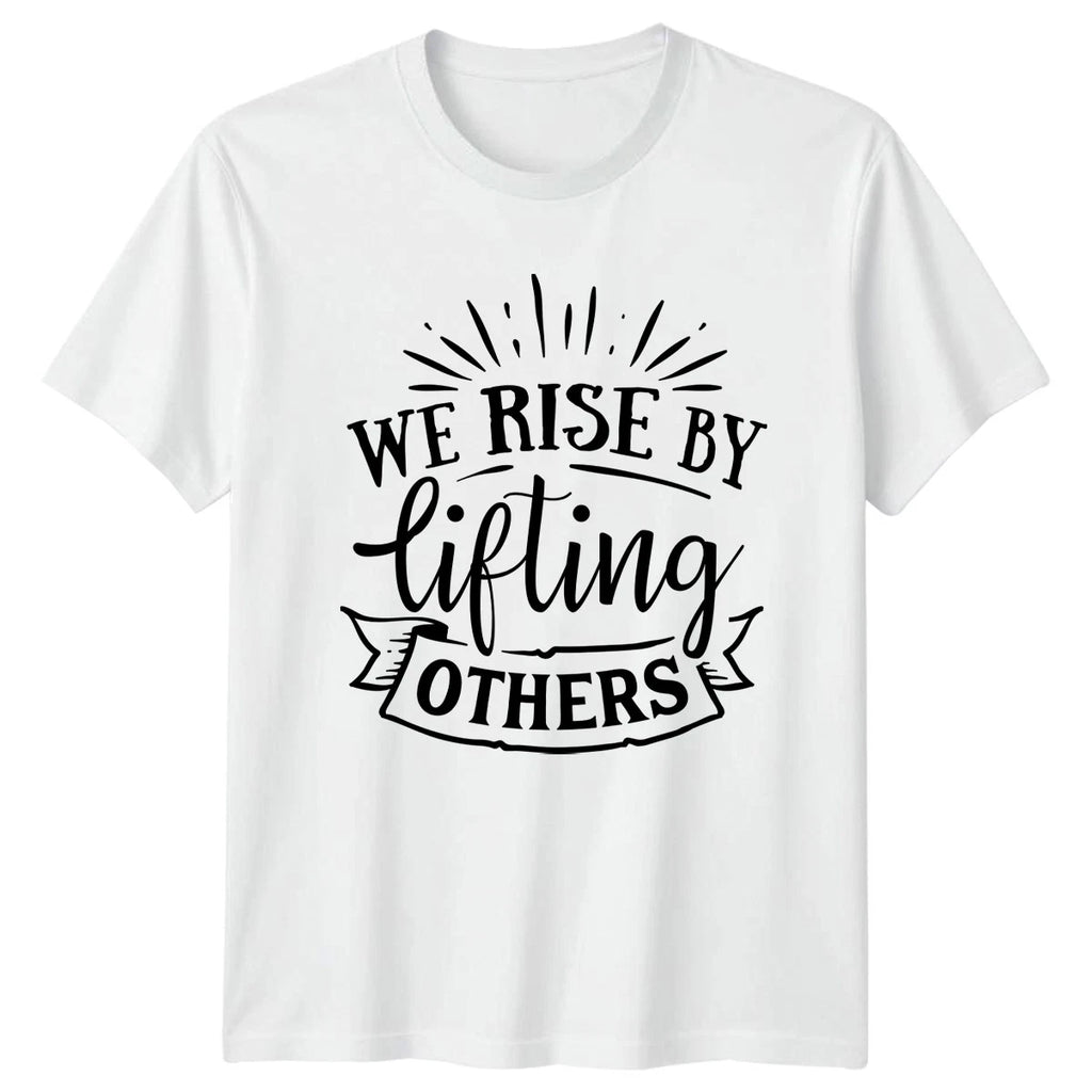 We Rise By Lifting Others T-Shirt Inspirational Motivational Gift For Him