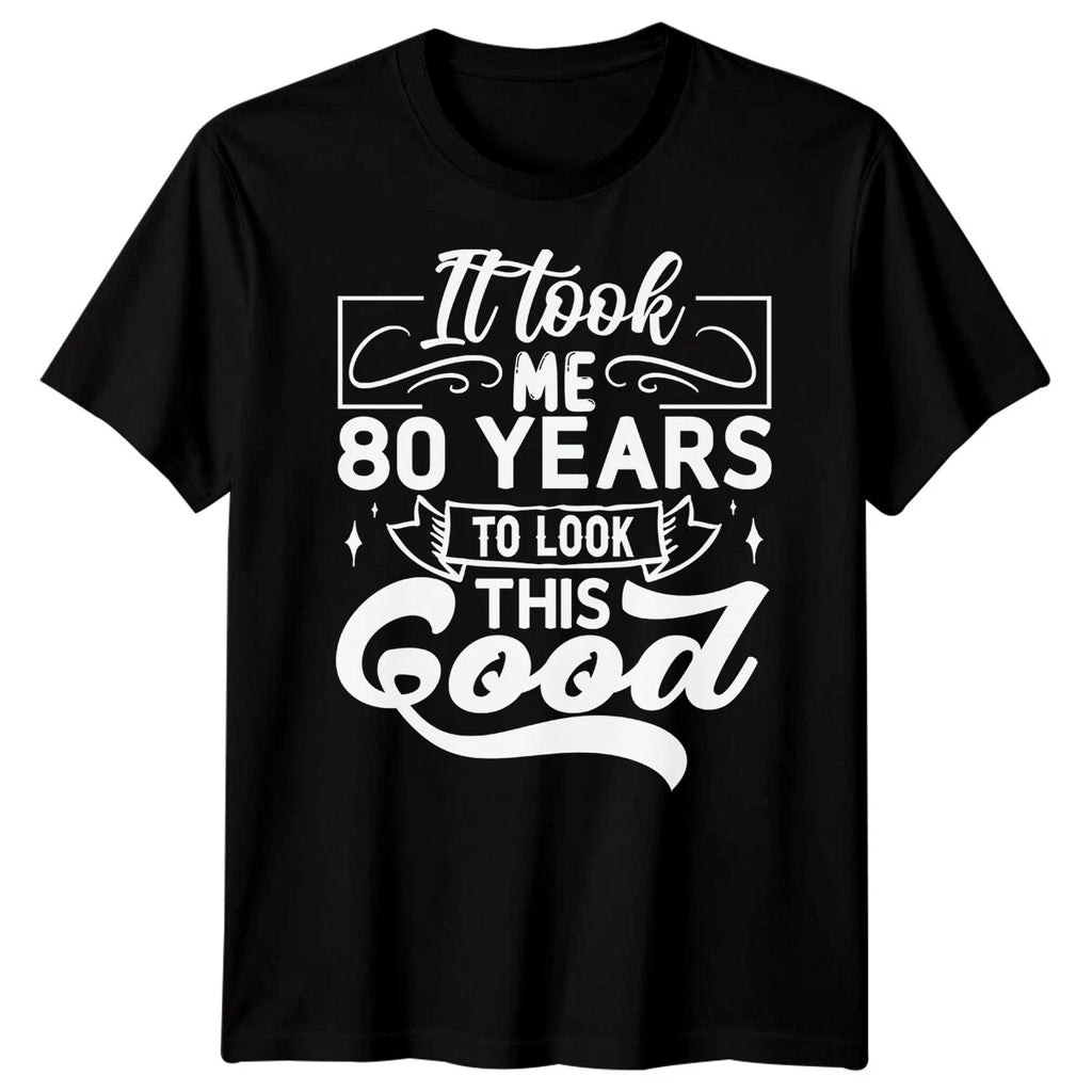 Personalised It Took Me 80 Years Birthday Mens T-Shirt Womens Graphic Unisex Top