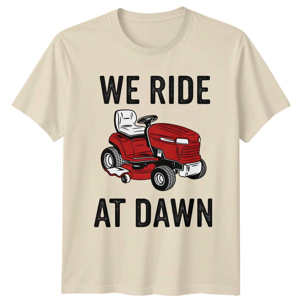 We Ride At Dawn T-Shirt Riding Mower Lawn Care Fathers Day