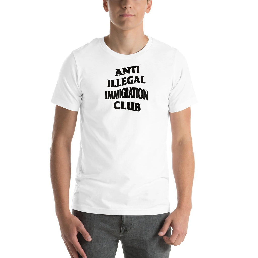 ANTI ILLEGAL IMMIGRATION CLUB Bella Unisex t-shirt anti social club