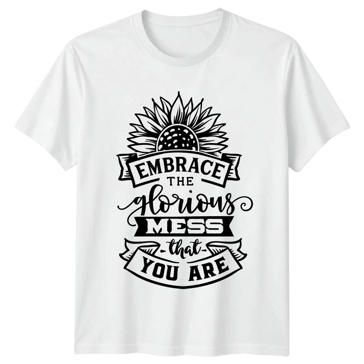 Embrace The Glorious Mess That Womens T-Shirt Sunflower Inspirational Birthday