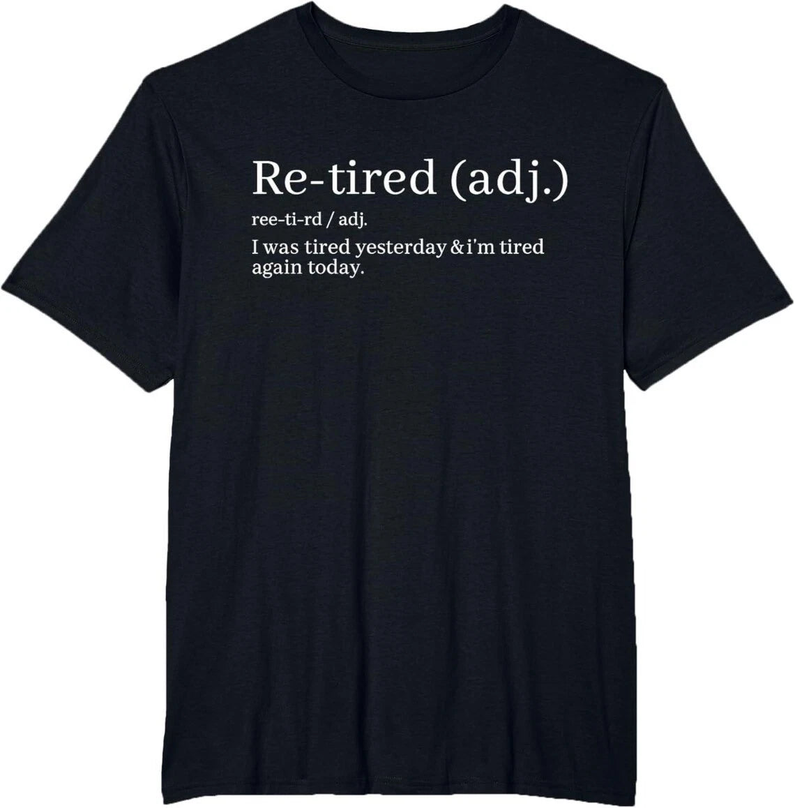 Re-Tired Definition Funny Saying Minimalist Text Black T Shirt