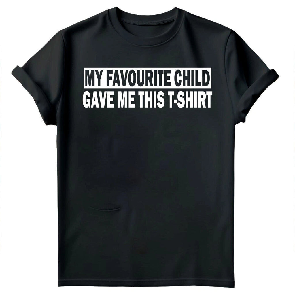 My Favourite Child Gave Me Shirt Fathers Day Mens Novelty Birthday T-Shirts #FD