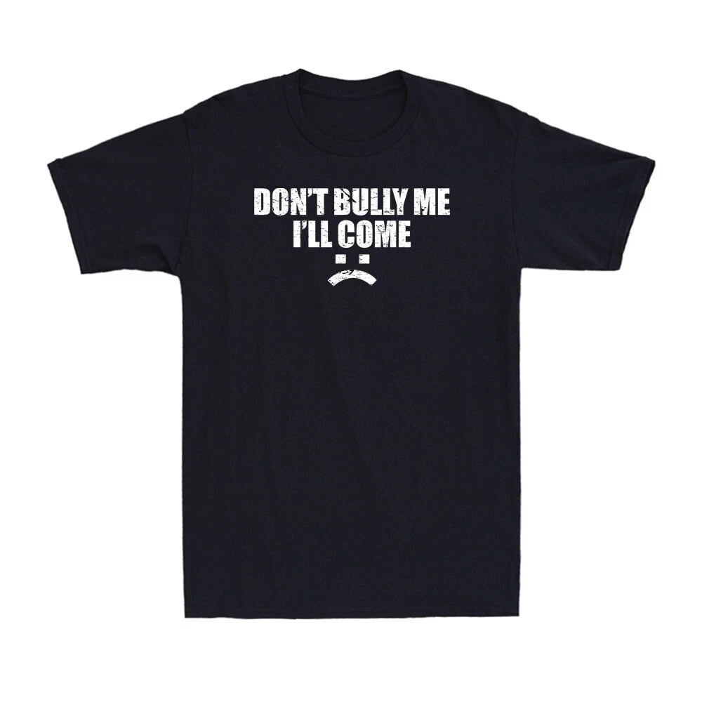 Don't Bully Me I'll Come Sarcastic Funny Against Bullying Saying Men's T-Shirt