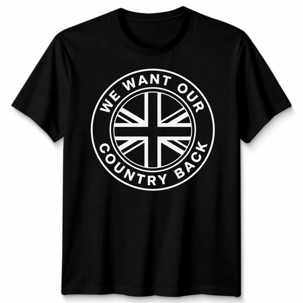 We Want Our Country Back UK Flag Patriotism Political Graphic Unisex T Shirt