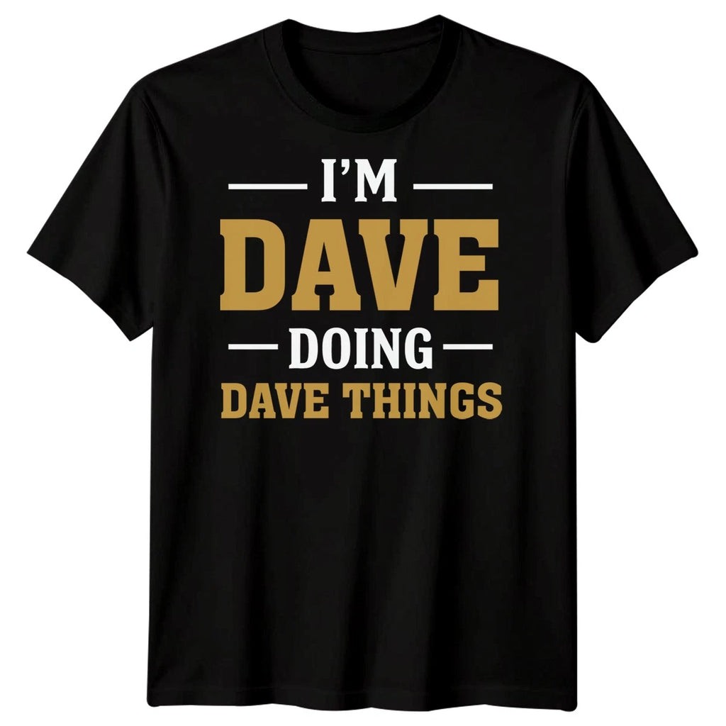 Im Dave Doing Dave Things Name Humor Mens T-Shirt