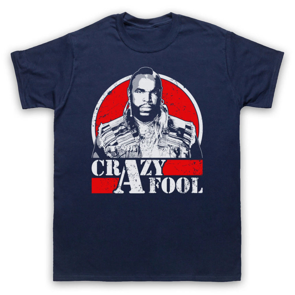 THE A TEAM BA BARACUS CRAZY FOOL MR T UNOFFICIAL TV MENS & WOMENS T-SHIRT