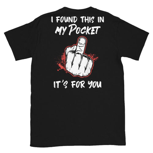 (On Back) I Found This in My Pocket its for You Funny Art T-Shirt