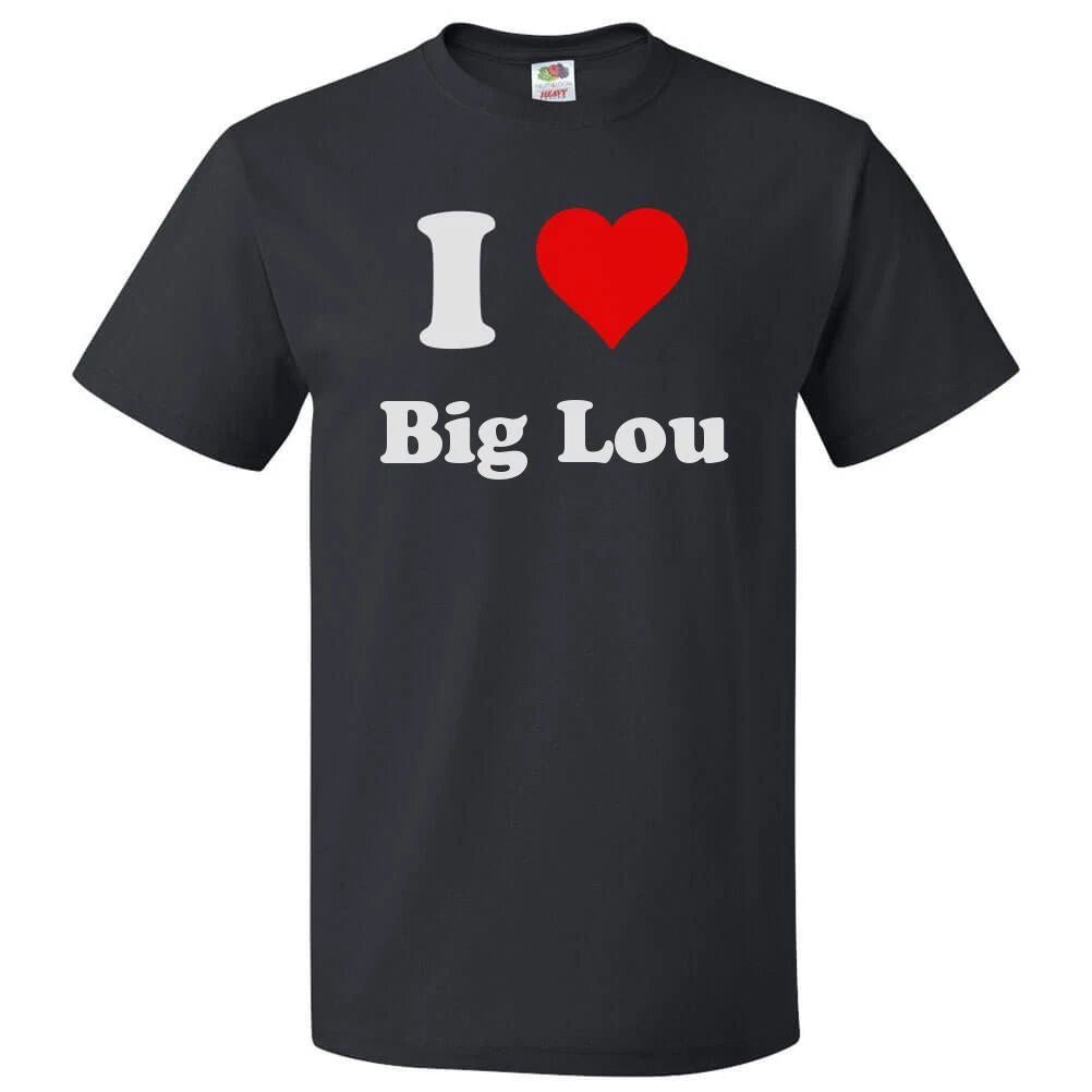 I Love Big Lou T shirt I Heart Big Lou