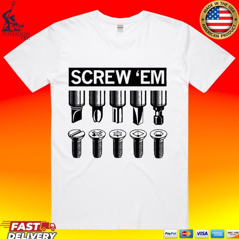 Screw ’em T-shirt